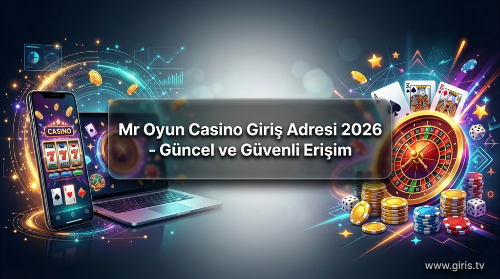 Mr Oyun Casino Giriş Adresi 2026 - Güncel ve Güvenli Erişim - Mr Oyun Casino Giriş Adresi 2026